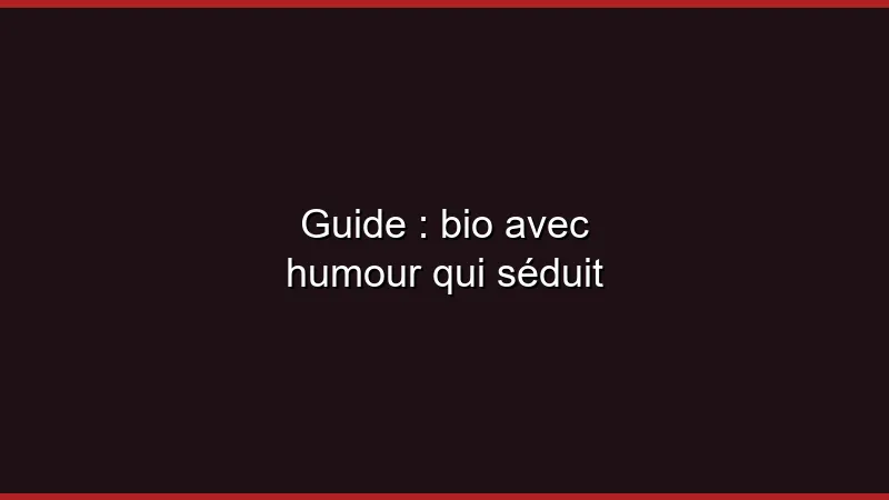 Guide : bio avec humour pour plan cul