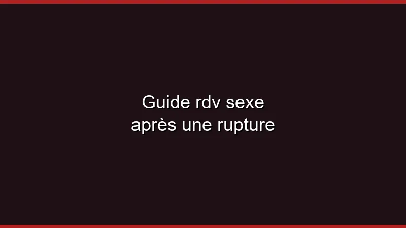 Guide du plan cul après une rupture