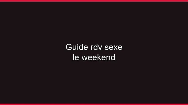 Guide du plan cul le week-end