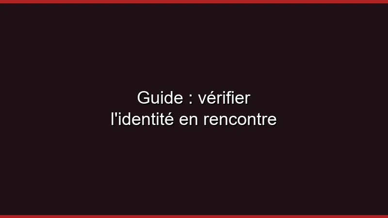 Guide : vérifier l'identité en ligne